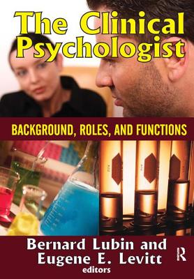 The Clinical Psychologist: Background, Roles, and Functions - Levitt, Eugene E. (Editor)