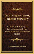 The Cliosophic Society, Princeton University; A Study of Its History in Commemoration of Its Sesquic