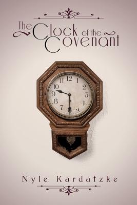 The Clock of the Covenant - Kardatzke, Nyle