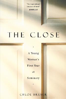 The Close: A Young Woman's First Year at Seminary - Breyer, Chloe