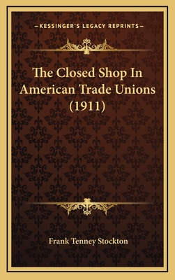 The Closed Shop in American Trade Unions (1911) - Stockton, Frank Tenney