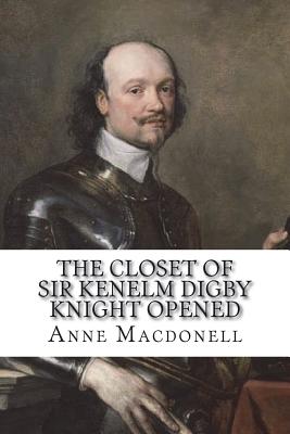 The Closet of Sir Kenelm Digby Knight Opened - Macdonell, Anne