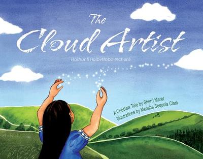 The Cloud Artist: A Choctaw Tale - Maret, Sherri, and Lemmer, Merisha Sequoia, and Wickson, Dora