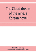 The cloud dream of the nine, a Korean novel: a story of the times of the Tangs of China about 840 A.D
