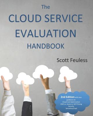The Cloud Service Evaluation Handbook: How to Choose the Right Service - Feuless, Scott
