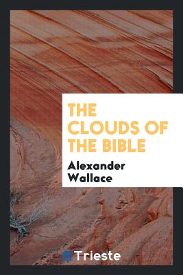 The Clouds of the Bible - Wallace, Alexander