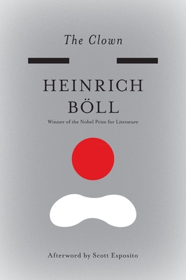 The Clown - Boll, Heinrich, and Vennewitz, Leila (Translated by), and Esposito, Scott (Afterword by)