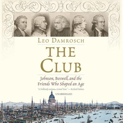 The Club Lib/E: Johnson, Boswell, and the Friends Who Shaped an Age - Damrosch, Leo, and Vance, Simon (Read by)