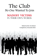 The Club No One Wanted To Join - Madoff Victims In Their Own Words