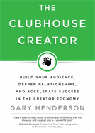 The Clubhouse Creator: Build Your Audience, Deepen Relationships, and Accelerate Success in the Creator Economy