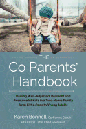 The Co-Parents' Handbook: Raising Well-Adjusted, Resilient, and Resourceful Kids in a Two-Home Family from Little Ones to Young Adults - Bonnell, Karen, and Little, Kristin