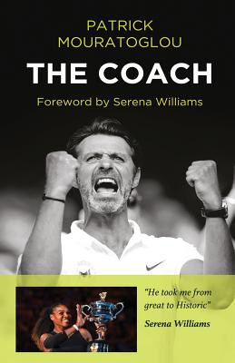 The Coach - Mouratoglou, Patrick, and Williams, Serena (Foreword by)