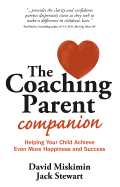 The Coaching Parent Companion: Helping Your Child Achieve Even More Happiness and Success