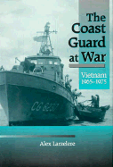 The Coast Guard at War: Vietnam, 1965-1975 - Larzelere, Alex, and Scowcroft, Brent, Professor (Foreword by)