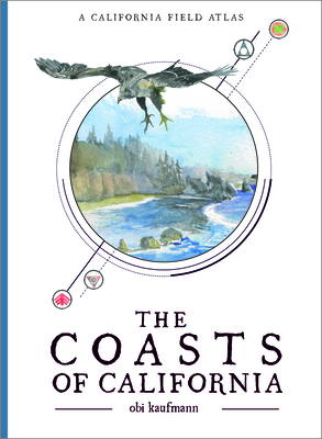 The Coasts of California: A California Field Atlas - Kaufmann, Obi