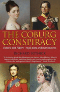 The Coburg Conspiracy: Royal Plots and Manoeuvres - Sotnick, Richard