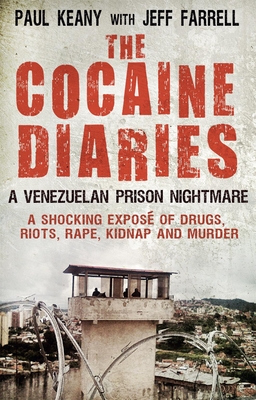 The Cocaine Diaries: A Venezuelan Prison Nightmare - Farrell, Jeff, and Keany, Paul