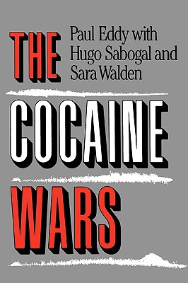 The Cocaine Wars - Eddy, Paul, and Sabogal, Hugo, and Walden, Sara