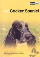 The Cocker Spaniel: A Guide to Selection, Care, Nutrition, Upbringing, Training, Health, Breeding, Sports and Play