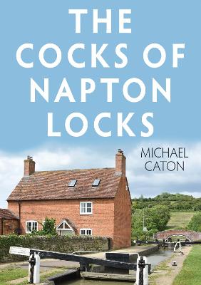 The Cocks of Napton Locks - Caton, Michael