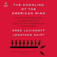The Coddling of the American Mind: How Good Intentions and Bad Ideas Are Setting Up a Generation for Failure