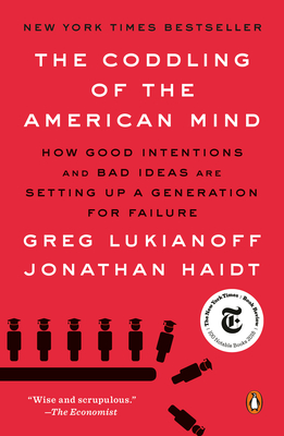 The Coddling of the American Mind: How Good Intentions and Bad Ideas Are Setting Up a Generation for Failure - Lukianoff, Greg, and Haidt, Jonathan