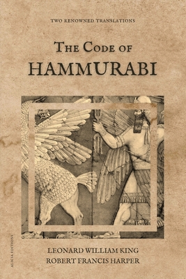 The Code of Hammurabi: Two renowned translations - King, Leonard William, and Harper, Robert Francis