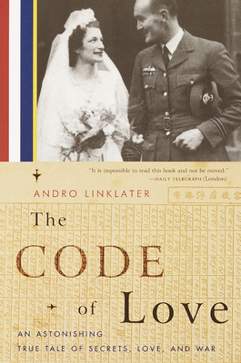 The Code of Love: An Astonishing True Tale of Secrets, Love, and War - Linklater, Andro