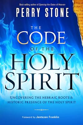 The Code of the Holy Spirit: Uncovering the Hebraic Roots and Historic Presence of the Holy Spirit - Stone, Perry
