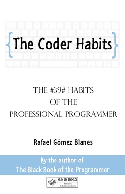 The Coder Habits: The #39# habits of the professional programmer - Gmez Blanes, Rafael