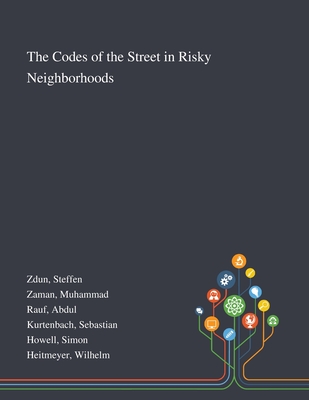 The Codes of the Street in Risky Neighborhoods - Zdun, Steffen, and Zaman, Muhammad, and Rauf, Abdul