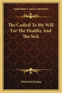 The Codicil To My Will For The Healthy And The Sick