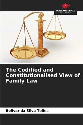 The Codified and Constitutionalised View of Family Law - Da Silva Telles, Bolivar