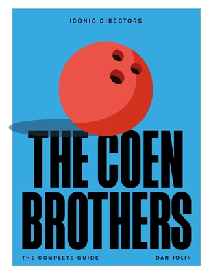 The Coen Brothers: The Complete Unofficial Guide - Jolin, Dan