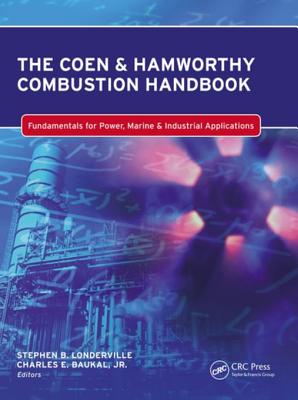 The Coen & Hamworthy Combustion Handbook: Fundamentals for Power, Marine & Industrial Applications - Baukal Jr, Charles E (Editor), and Londerville, Stephen (Editor)