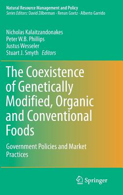 The Coexistence of Genetically Modified, Organic and Conventional Foods: Government Policies and Market Practices - Kalaitzandonakes, Nicholas (Editor), and Phillips, Peter W B (Editor), and Wesseler, Justus (Editor)