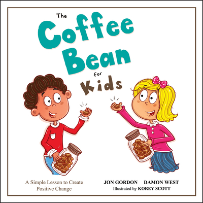 The Coffee Bean for Kids: A Simple Lesson to Create Positive Change - Gordon, Jon, and West, Damon