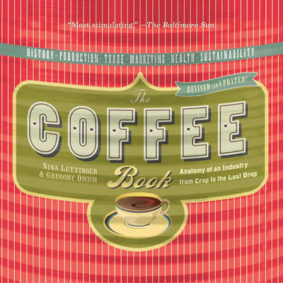 The Coffee Book: Anatomy of an Industry from Crop to the Last Drop - Luttinger, Nina, and Dicum, Gregory