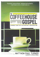 The Coffeehouse Gospel: Sharing Your Faith Through Everday Conversation