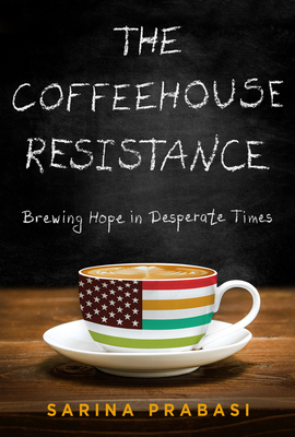 The Coffeehouse Resistance: Brewing Hope in Desperate Times - Prabasi, Sarina