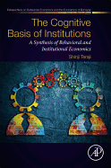 The Cognitive Basis of Institutions: A Synthesis of Behavioral and Institutional Economics