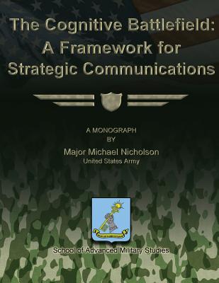 The Cognitive Battlefield - A Framework for Strategic Communications - Nicholson, Michael