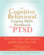 The Cognitive Behavioral Coping Skills Workbook for Ptsd: Overcome Fear and Anxiety and Reclaim Your Life