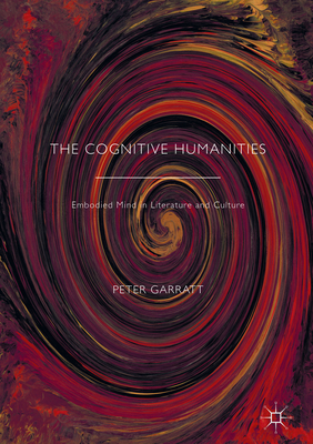 The Cognitive Humanities: Embodied Mind in Literature and Culture - Garratt, Peter (Editor)