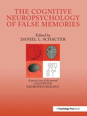 The Cognitive Psychology of False Memories: A Special Issue of Cognitive Neuropsychology - Schacter, Daniel L, PhD (Editor)