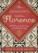 The Cognoscenti's Guide to Florence: Shop and Eat Like a Florentine