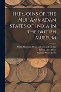 The Coins of the Muhammadan States of India in the British Museum