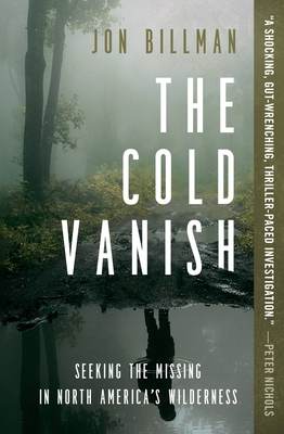 The Cold Vanish: Seeking the Missing in North America's Wilderness - Billman, Jon