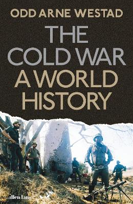 The Cold War: A World History - Westad, Odd Arne