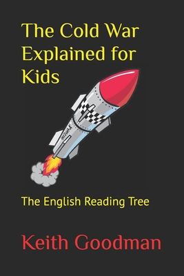 The Cold War Explained for Kids: The English Reading Tree - Goodman, Keith